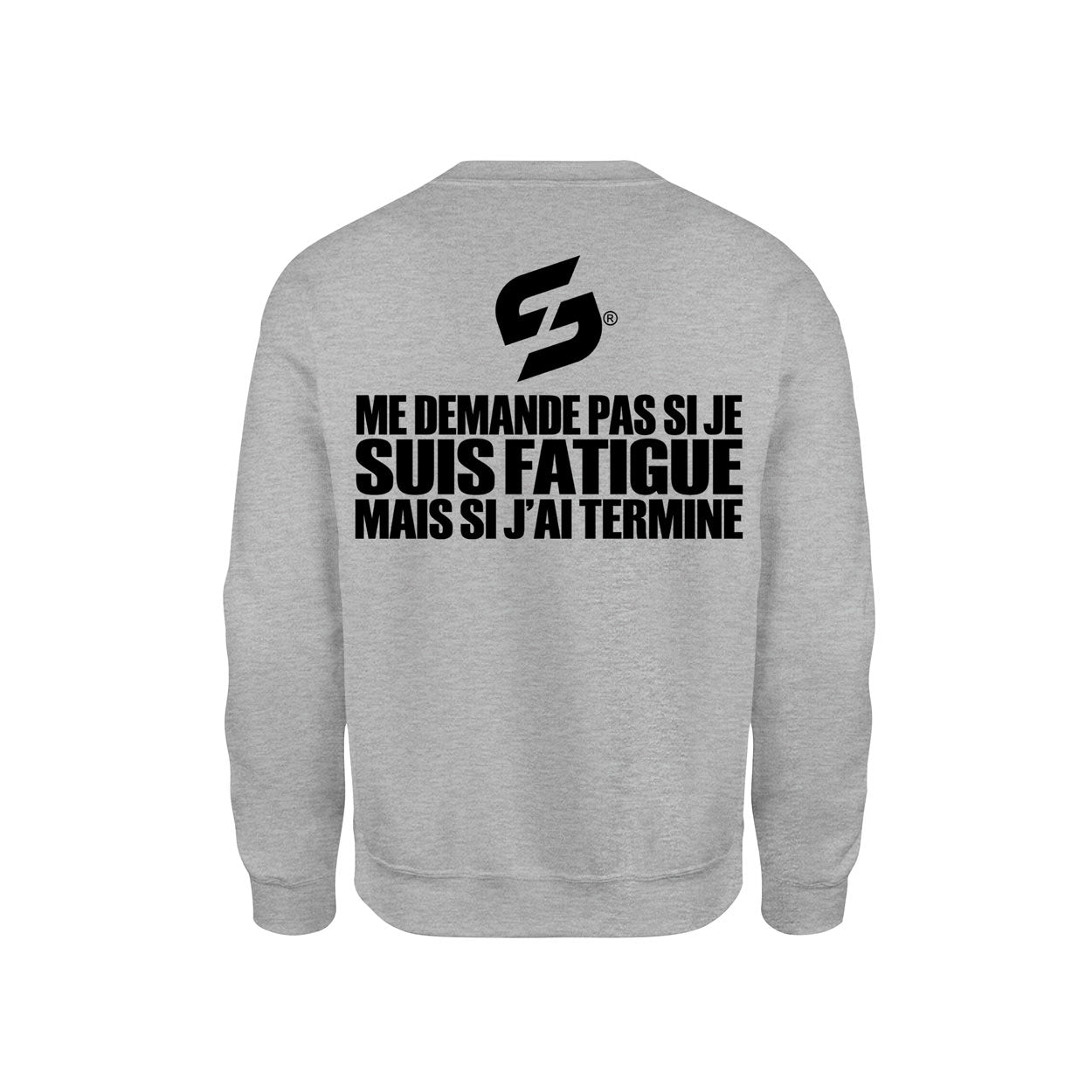 Sweat-Shirt coton bio Strong Work "ME DEMANDE PAS SI JE SUIS FATIGUE MAIS SI J'AI TERMINE" Homme