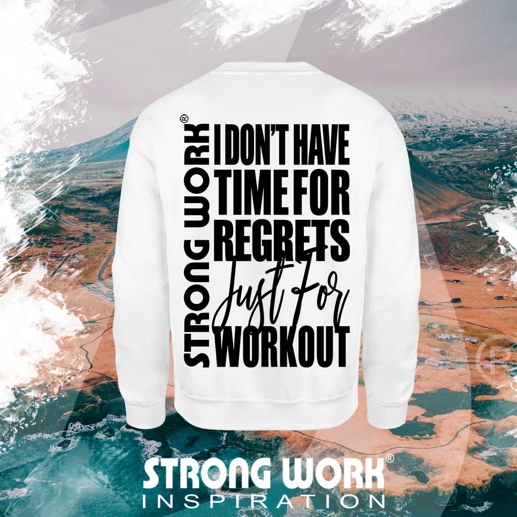 SWEAT-SHIRT EN COTON BIO STRONG WORK I DON&#39;T HAVE TIME FOR REGRETS JUST FOR WORKOUT POUR HOMME - SPORTSWEAR ECO-RESPONSABLE