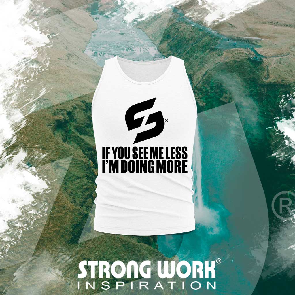 DEBARDEUR EN COTON BIO STRONG WORK IF YOU SEE ME LESS I&#39;M DOING MORE POUR HOMME - VETEMENT DE SPORT ECO-RESPONSABLE