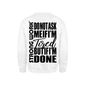 SWEAT-SHIRT-COTON-BIO-STRONG-WORK-DO-NOT-ASK-ME-IF-I-M-TIRED-BUT-IF-I-M-DONE-BLANC-DOS-HOMME
